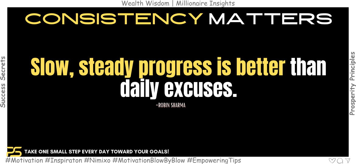 How to Ditch Excuses Forever? Slow, steady progress is better than daily excuses. -Robin Sharma