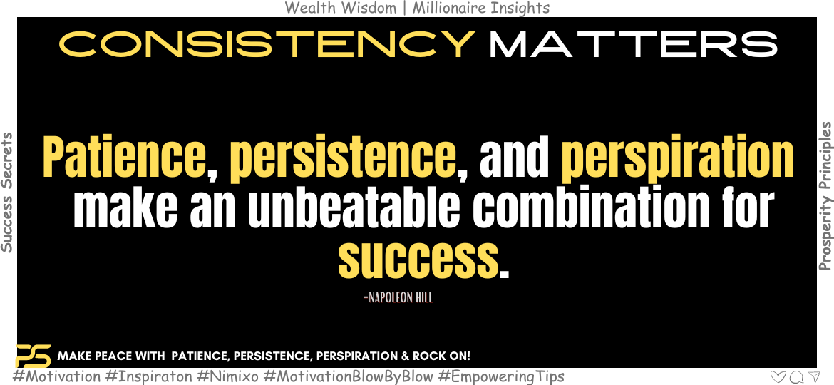 How to be Unstoppable You? Patience, persistence, and perspiration make an unbeatable combination for success. -Napoleon Hill