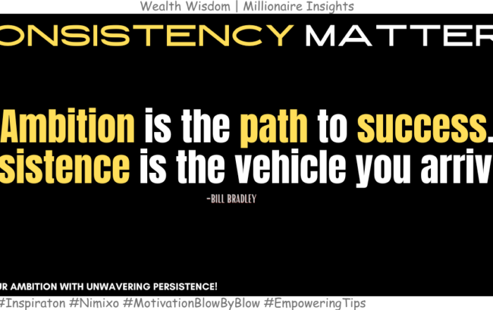 How to Unlock the Path to Your Dream Life? Ambition is the path to success. Persistence is the vehicle you arrive in. -Bill Bradley