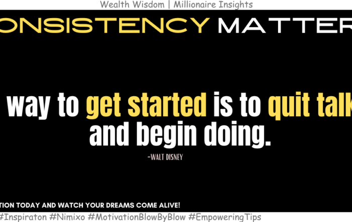 How to Ignite Change: Quit Talking, Start Doing! The way to get started is to quit talking and begin doing. -Walt Disney