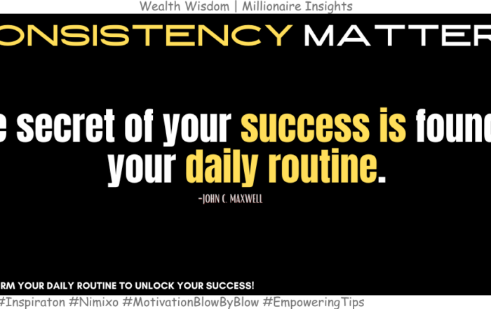 How to Elevate Your Success: You Daily Routine. The secret of your success is found in your daily routine. -John C. Maxwell