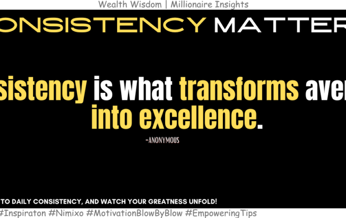 How to Go from Average to Awesome? Consistency is what transforms average into excellence. -Anonymous