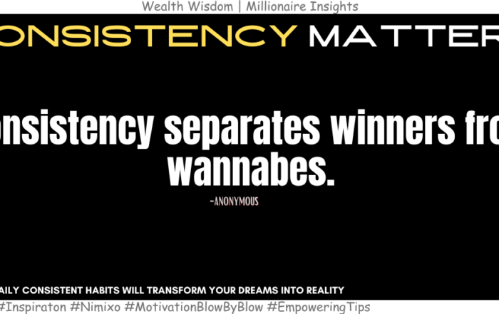 How to go from Wannabes to Winner? Consistency separates winners from wannabes. -Anonymous