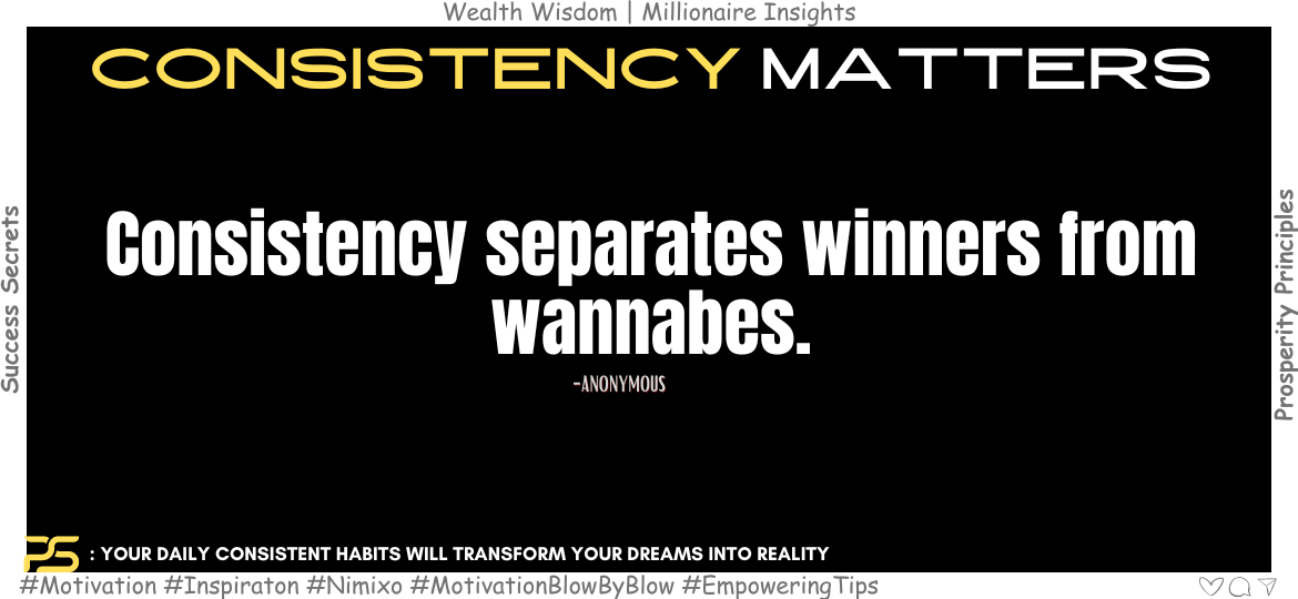 How to go from Wannabes to Winner? Consistency separates winners from wannabes. -Anonymous