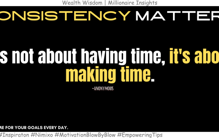 How To Make Time For Your Life Goals? It's not about having time, it's about making time. -Anonymous