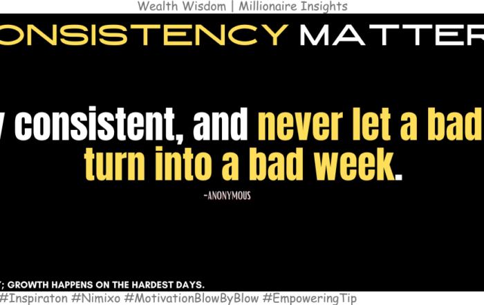 Unlock the Power of Consistency for Lasting Success! Stay consistent, and never let a bad day turn into a bad week. -Anonymous