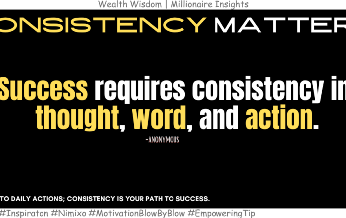 Achieve More: The Surprising Magic of Consistency. Success requires consistency in thought, word, and action. -Anonymous