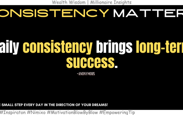 Power Up Your Dreams with Simple, Daily Steps. Daily consistency brings long-term success. -Anonymous