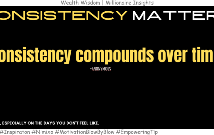 How to Keep Moving from Success to Success? Consistency compounds over time. -Anonymous