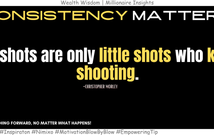 How to Shoot for Success: Persistence Matters. Big shots are only little shots who keep shooting. -Christopher Morley