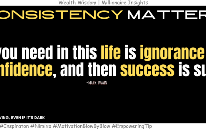 The Hidden Power of Ignorance and Confidence. All you need in this life is ignorance and confidence, and then success is sure. -Mark Twain