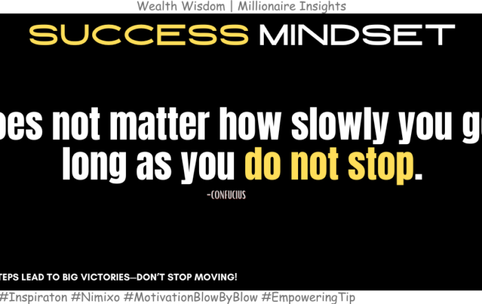 How Small Steps Create Big Changes Over Time? It does not matter how slowly you go as long as you do not stop. -Confucius