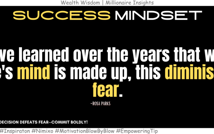 How to Turn Determination Into Your Superpower? I have learned over the years that when one's mind is made up, this diminishes fear. -Rosa Parks