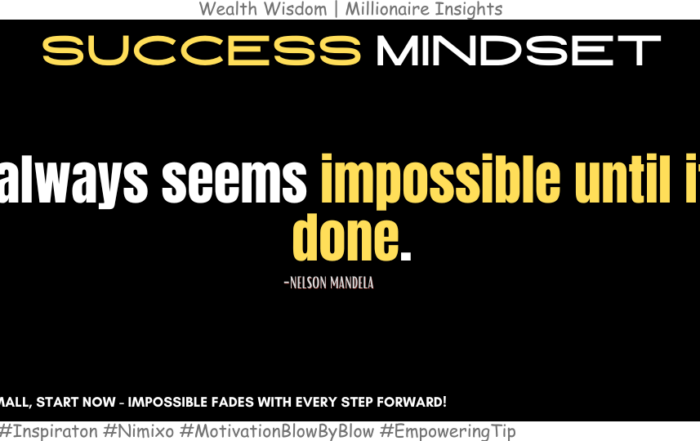 How to Make the Impossible a Reality? It always seems impossible until it's done. -Nelson Mandela