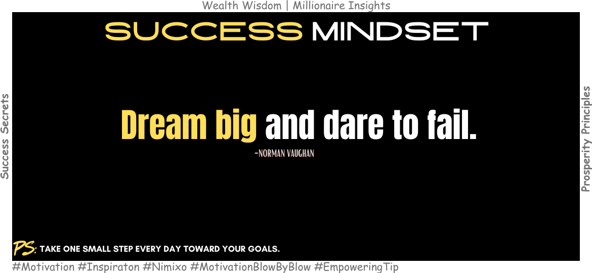 Why Failing Can Be Your Greatest Strength? Dream big and dare to fail. -Norman Vaughan