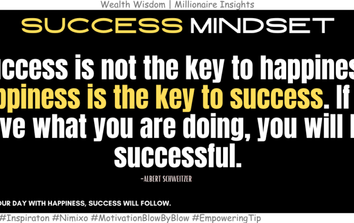 Why Chasing Success Won’t Make You Happy? Success is not the key to happiness. Happiness is the key to success. If you love what you are doing, you will be successful. -Albert Schweitzer