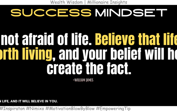 How to Turn Fear Into Faith and Start Living Fully? Be not afraid of life. Believe that life is worth living, and your belief will help create the fact. -William James