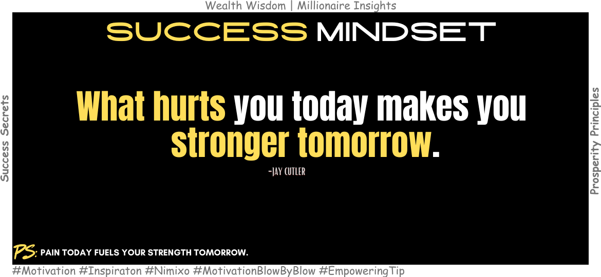 What hurts you today makes you stronger tomorrow. -Jay Cutler