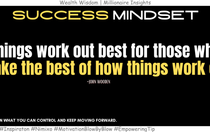 Turning Setbacks Into Strength: How to Make the Best of Life. Things work out best for those who make the best of how things work out. -John Wooden