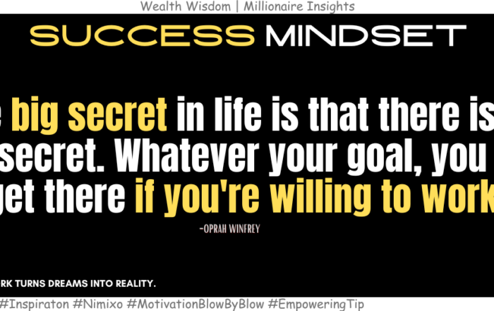 Why Hard Work Is the Only "Secret" You’ll Ever Need? The big secret in life is that there is no big secret. Whatever your goal, you can get there if you're willing to work. -Oprah Winfrey