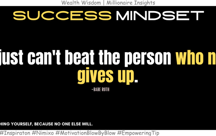 The Magic of Never Backing Down. You just can't beat the person who never gives up. -Babe Ruth