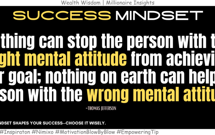 How a Positive Mindset Makes You Unstoppable? Nothing can stop the person with the right mental attitude from achieving their goal; nothing on earth can help the person with the wrong mental attitude. -Thomas Jefferson