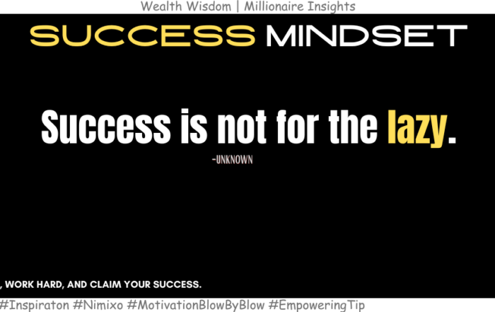 The Secret to Success? Ditch Laziness. Success is not for the lazy. -Unknown