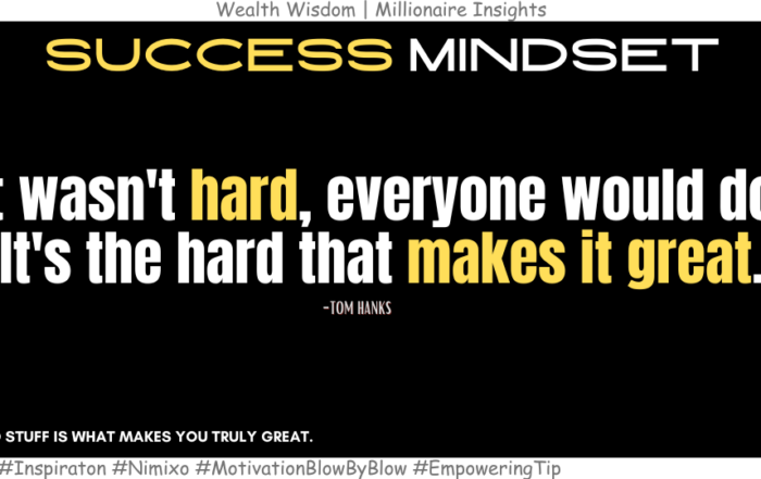 What Makes Hard Things Truly Great? If it wasn't hard, everyone would do it. It's the hard that makes it great. -Tom Hanks