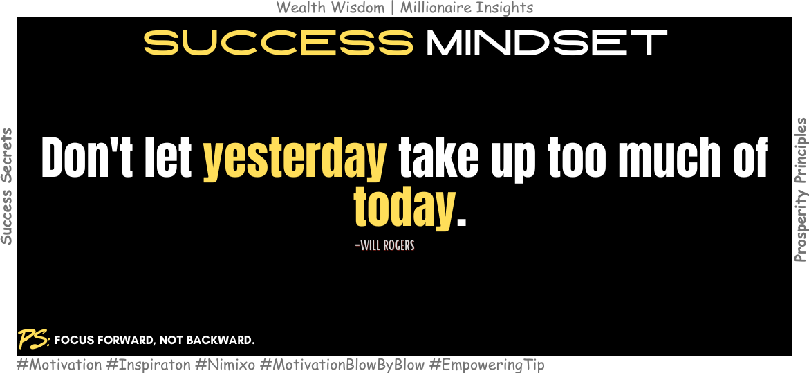 Turn Regret into Growth with This Mindset. Don't let yesterday take up too much of today. -Will Rogers