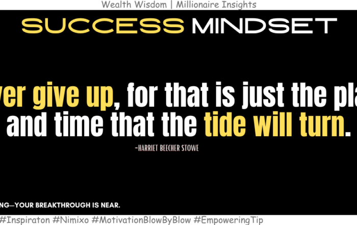 Your Next Big Break Might Be Closer Than You Think. Never give up, for that is just the place and time that the tide will turn. -Harriet Beecher Stowe