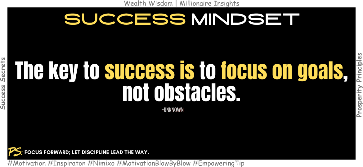 Hard Work + Focus: The Formula for Real Success. The key to success is to focus on goals, not obstacles. -Unknown