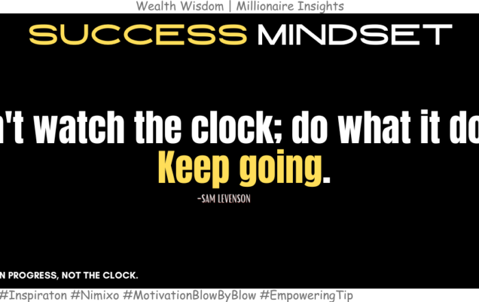 One Simple Rule for Unstoppable Progress: Keep Going. Don't watch the clock; do what it does. Keep going. -Sam Levenson