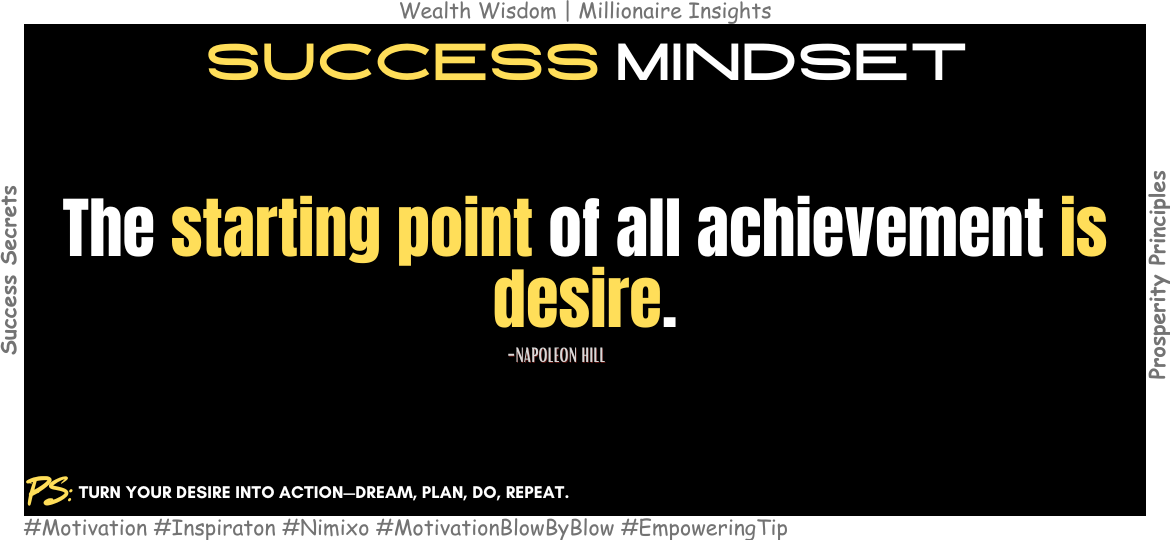 Why Desire is the Missing Link to Your Dreams? The starting point of all achievement is desire. -Napoleon Hill