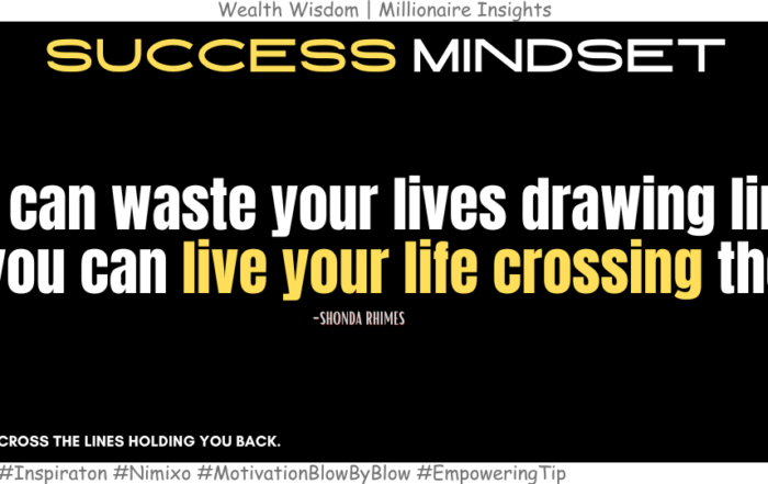 How to Break Free from your Comfort Zone? You can waste your lives drawing lines. Or you can live your life crossing them. -Shonda Rhimes