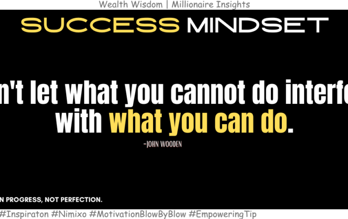 Break Free from Limits: Focus on Your Strengths. Don't let what you cannot do interfere with what you can do. -John Wooden