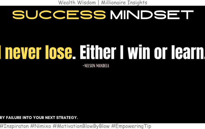 How to Win Even When You Fail? I never lose. Either I win or learn. -Nelson Mandela