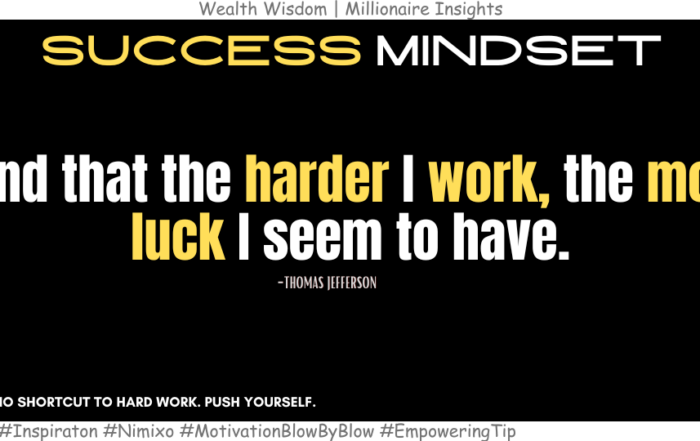 The Secret Behind "Lucky" Successful People. I find that the harder I work, the more luck I seem to have. -Thomas Jefferson