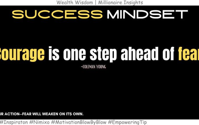 How to Make Fear Disappear—One Step at a Time. Courage is one step ahead of fear. -Coleman Young