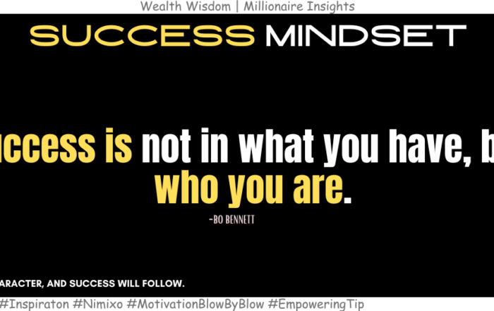 Why Character Matters More Than Wealth in Success? Success is not in what you have, but who you are. -Bo Bennett