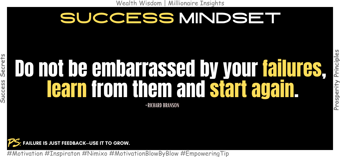 Why Your Greatest Success Starts with a Mistake? Do not be embarrassed by your failures, learn from them and start again. -Richard Branson