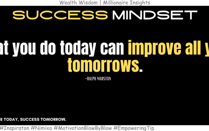 How to Set Your Future Up for Success Right Now? What you do today can improve all your tomorrows. -Ralph Marston