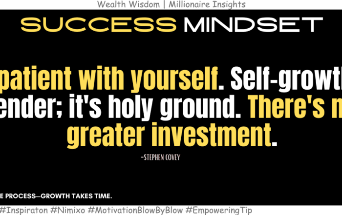 Why Self-investment Is The Best Investment? Be patient with yourself. Self-growth is tender; it's holy ground. There's no greater investment. -Stephen Covey