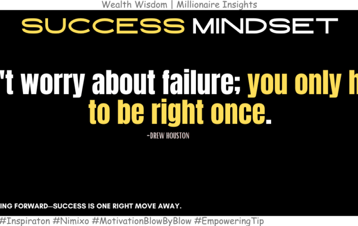 How One Success Can Erase a Hundred Failures? Don't worry about failure; you only have to be right once. -Drew Houston