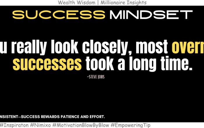 How Successful People Achieve Greatness? If you really look closely, most overnight successes took a long time. -Steve Jobs