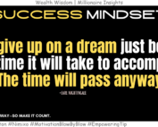 In Five Years, You’ll Wish You Had Started Today. Never give up on a dream just because of the time it will take to accomplish it. The time will pass anyway. -Earl Nightingale