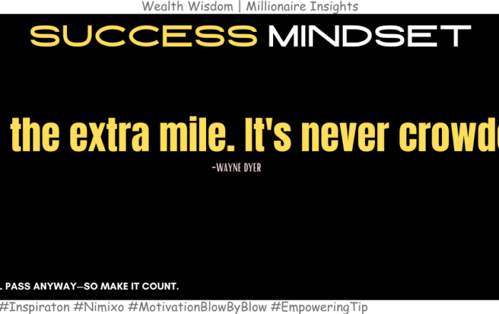 How to be Awesome? Go the Extra Mile. Go the extra mile. It's never crowded. -Wayne Dyer