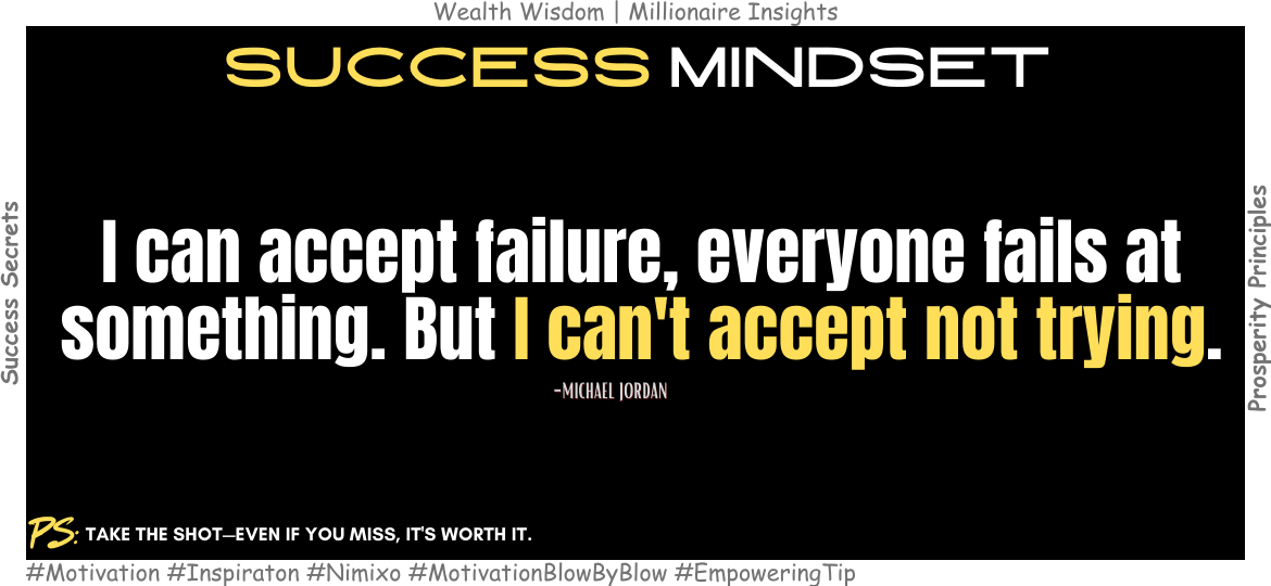 Why Trying is More Important than Winning? I can accept failure, everyone fails at something. But I can't accept not trying. -Michael Jordan