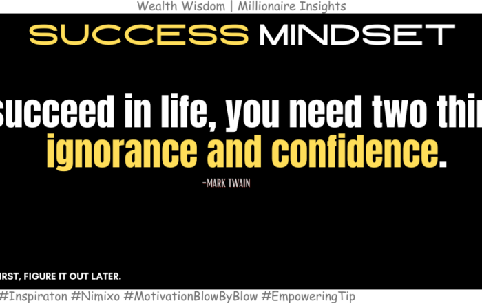 How To Overcome Fear And Take Action? To succeed in life, you need two things: ignorance and confidence. -Mark Twain