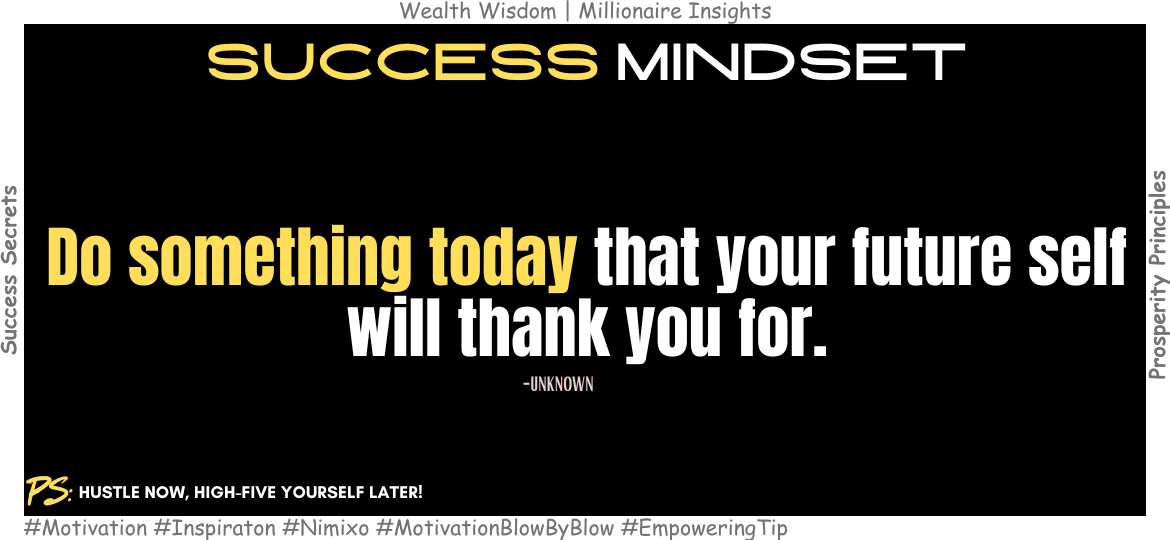 How To Stay Consistent With Personal Growth? Do something today that your future self will thank you for. -Unknown