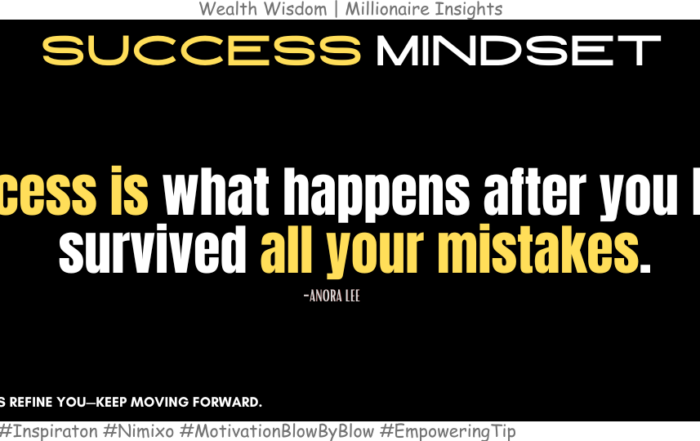 Your Mistakes Are the Blueprint for Success. Success is what happens after you have survived all your mistakes. -Anora Lee